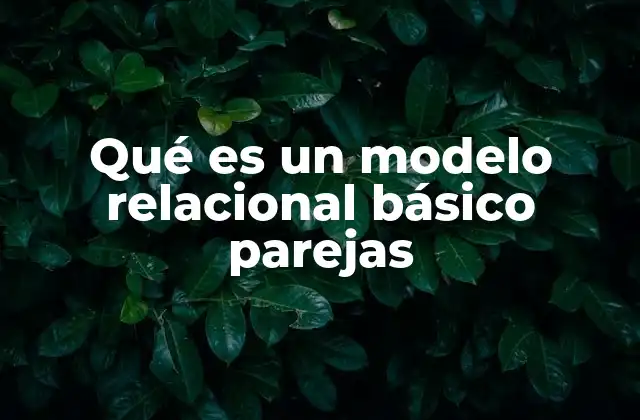 Qué es un Modelo Relacional Básico Parejas