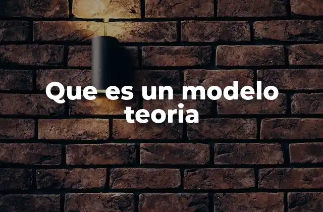 Que es un Modelo Teoria