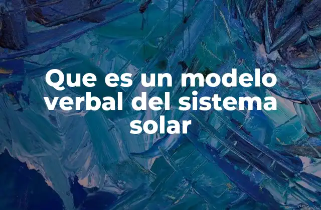Que es un Modelo Verbal Del Sistema Solar