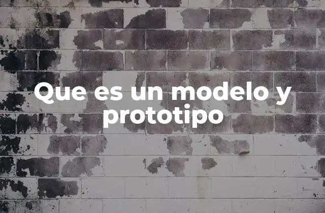 Que es un Modelo y Prototipo 2 La importancia de representar ideas antes de construir