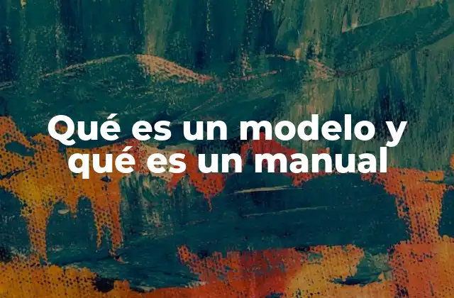 Qué es un Modelo y Qué es un Manual