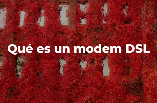 Cómo funciona la conexión a Internet mediante un modem DSL