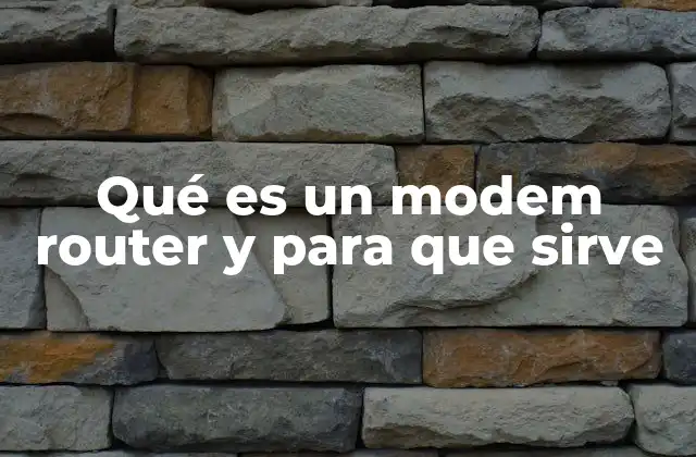 Qué es un Modem Router y para que Sirve