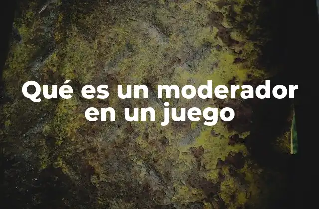Qué es un Moderador en un Juego