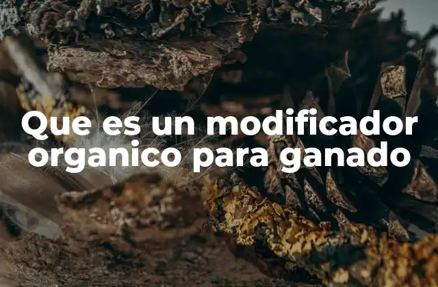Que es un Modificador Organico para Ganado