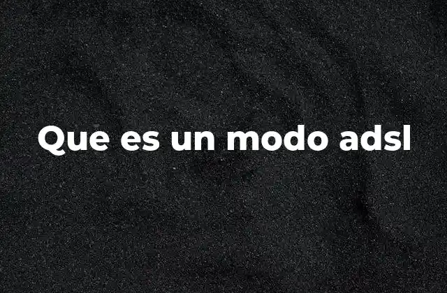 Cómo funciona la conexión en modo ADSL