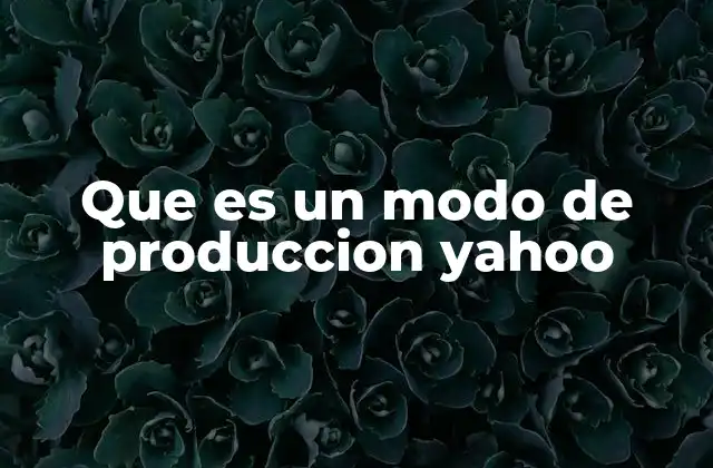 Que es un Modo de Produccion Yahoo