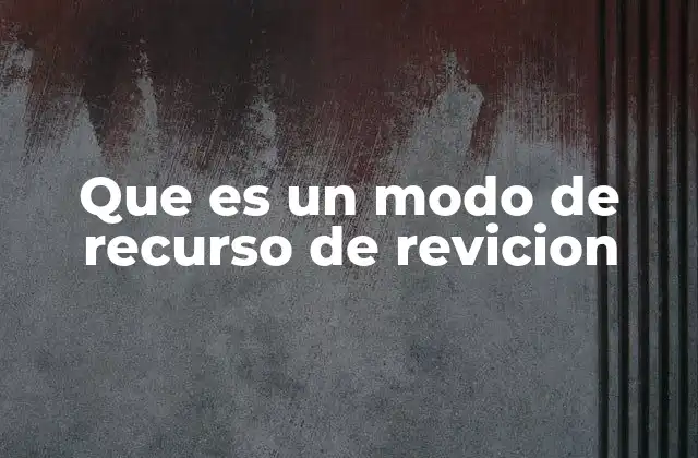 Que es un Modo de Recurso de Revicion