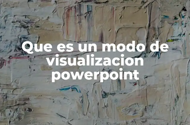 Que es un Modo de Visualizacion Powerpoint