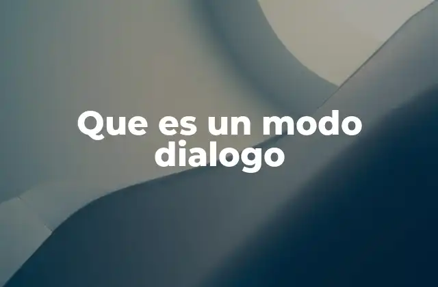 Que es un Modo Dialogo