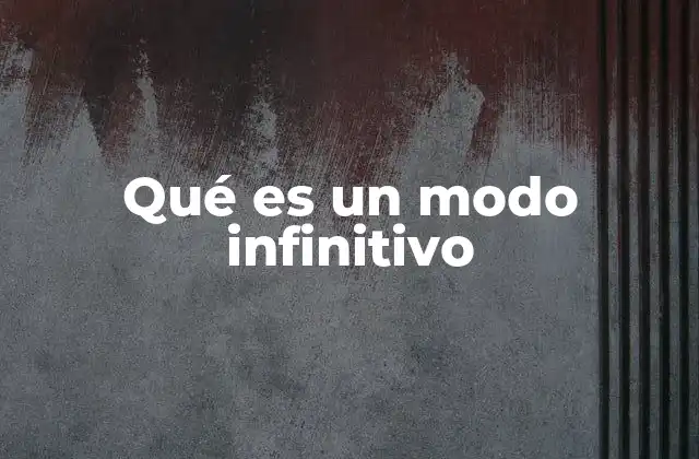 Qué es un Modo Infinitivo