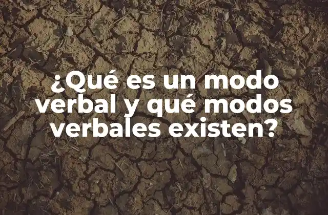 ¿qué es un Modo Verbal y Qué Modos Verbales Existen?