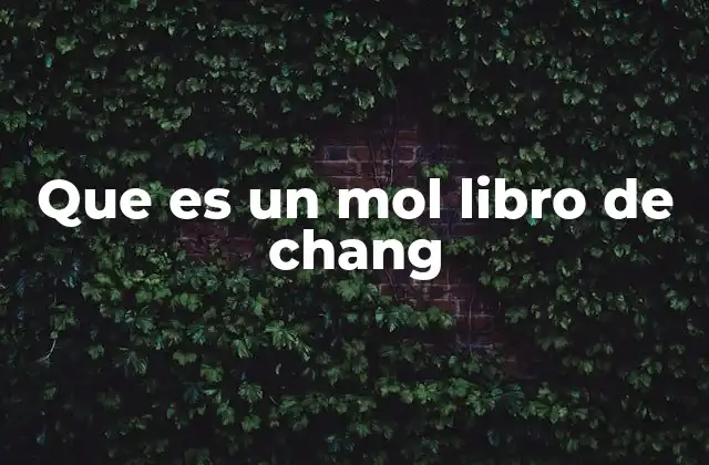 Que es un Mol Libro de Chang