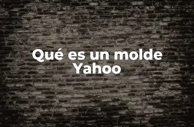 Qué es un Molde Yahoo