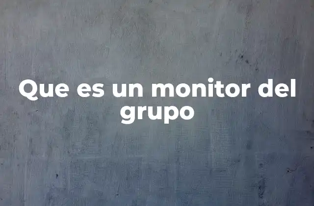 Que es un Monitor Del Grupo
