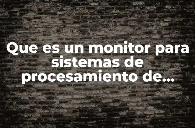 Que es un Monitor para Sistemas de Procesamiento de Datos