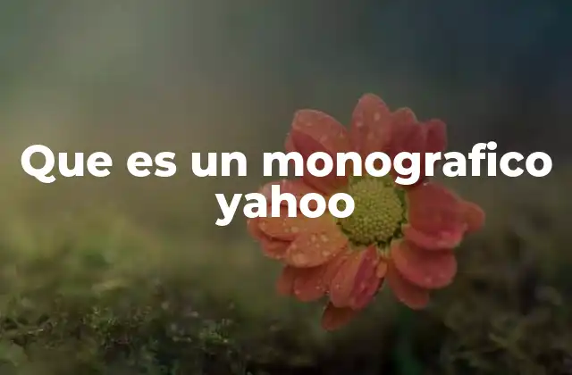 Que es un Monografico Yahoo
