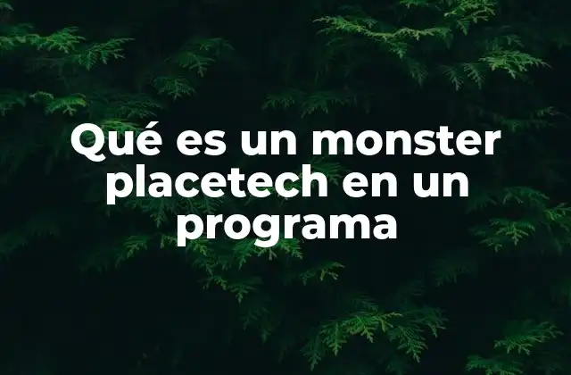 Qué es un Monster Placetech en un Programa