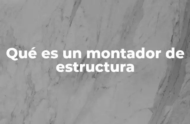Qué es un Montador de Estructura