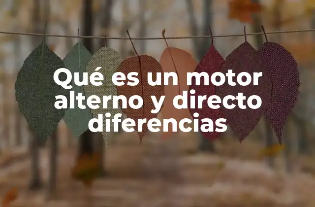Qué es un Motor Alterno y Directo Diferencias