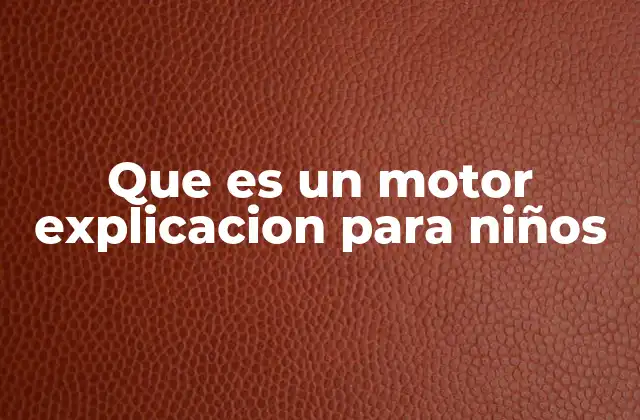 Que es un Motor Explicacion para Niños
