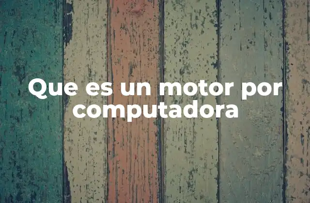 Que es un Motor por Computadora