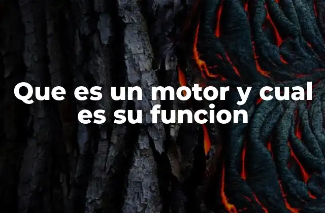 Que es un Motor y Cual es Su Funcion