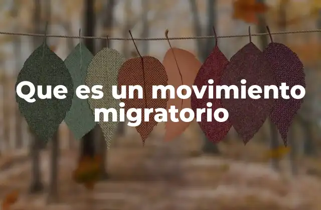Que es un Movimiento Migratorio