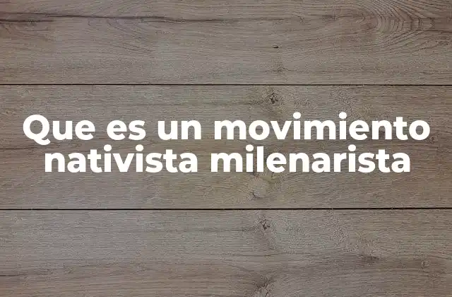 Que es un Movimiento Nativista Milenarista