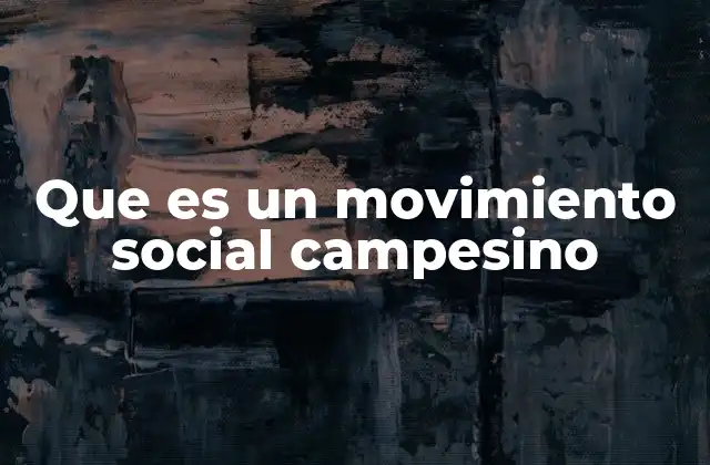 Que es un Movimiento Social Campesino