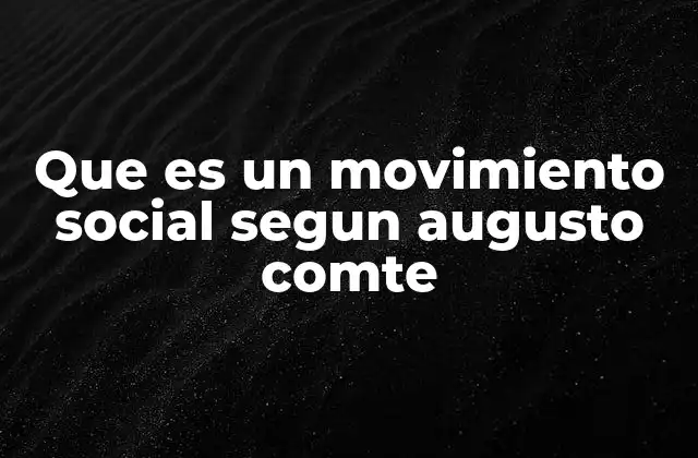 Que es un Movimiento Social Segun Augusto Comte