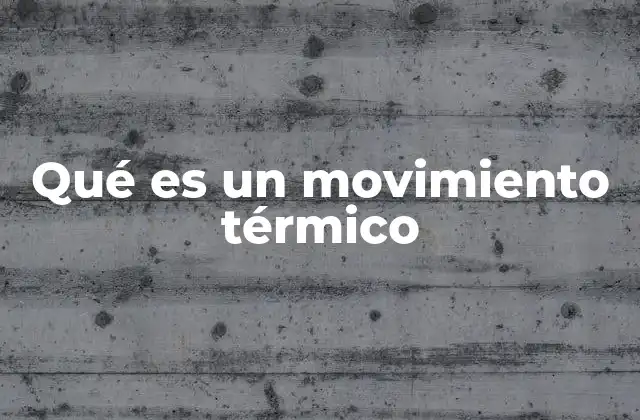 Qué es un Movimiento Térmico
