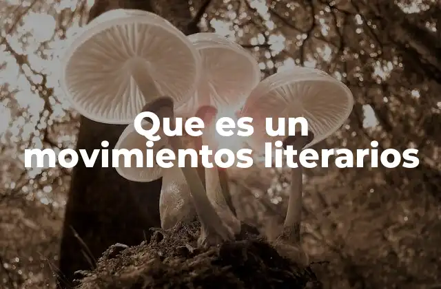 Que es un Movimientos Literarios