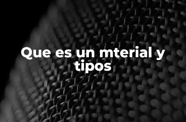 Que es un Mterial y Tipos