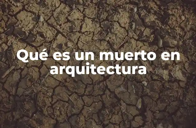 Qué es un Muerto en Arquitectura