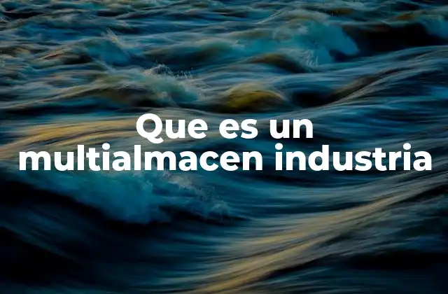 Características esenciales de un multialmacén industrial