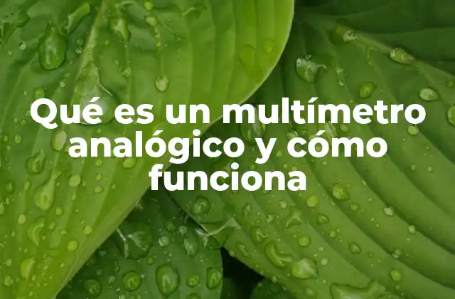 Qué es un Multímetro Analógico y Cómo Funciona