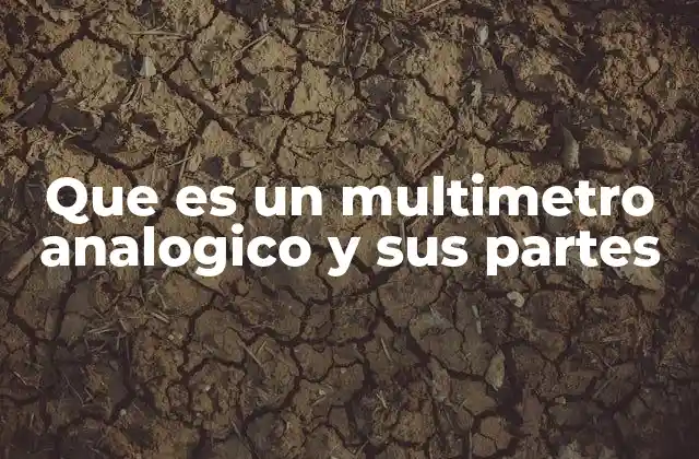 Que es un Multimetro Analogico y Sus Partes