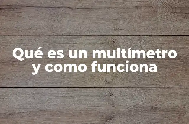 ¿Cómo se utiliza un multímetro en la práctica?