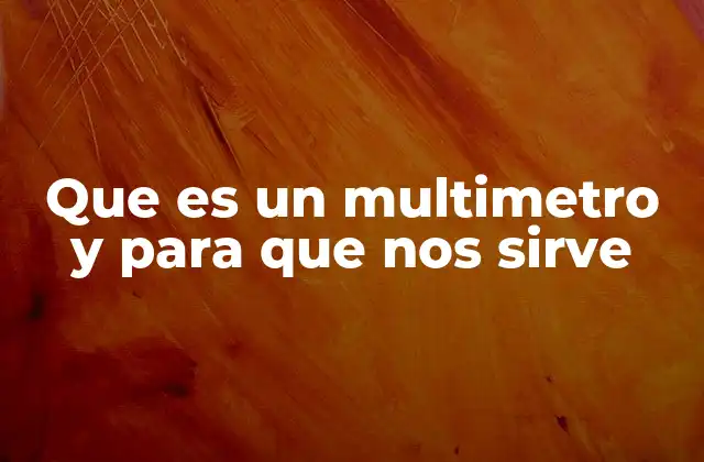 Que es un Multimetro y para que Nos Sirve