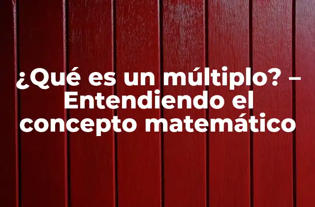 ¿qué es un Múltiplo? - Entendiendo el Concepto Matemático 2 Definición de múltiplo