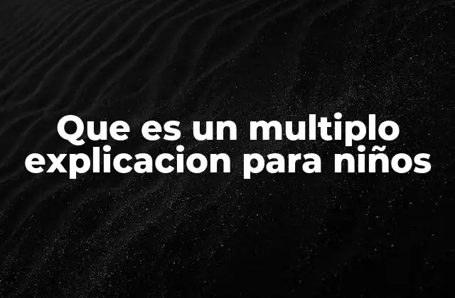 Que es un Multiplo Explicacion para Niños