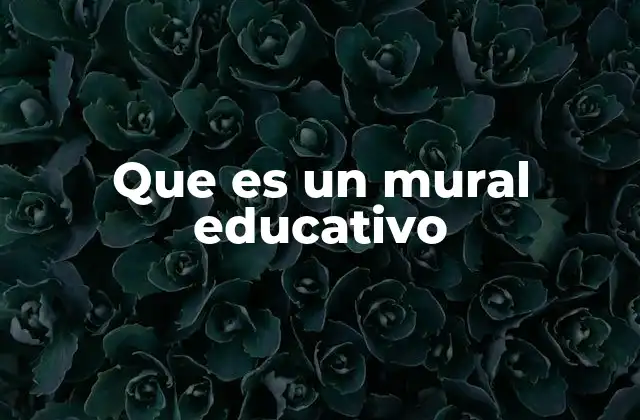 Que es un Mural Educativo