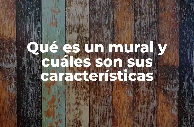 Qué es un Mural y Cuáles Son Sus Características 2 El arte de transformar espacios mediante expresiones visuales
