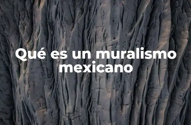 Qué es un Muralismo Mexicano
