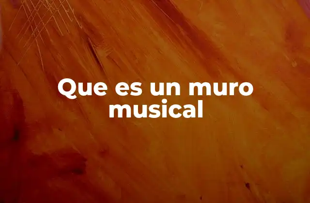 Que es un Muro Musical