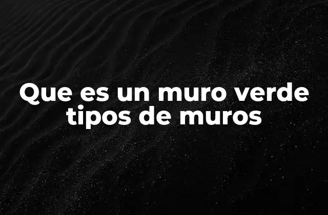 Que es un Muro Verde Tipos de Muros