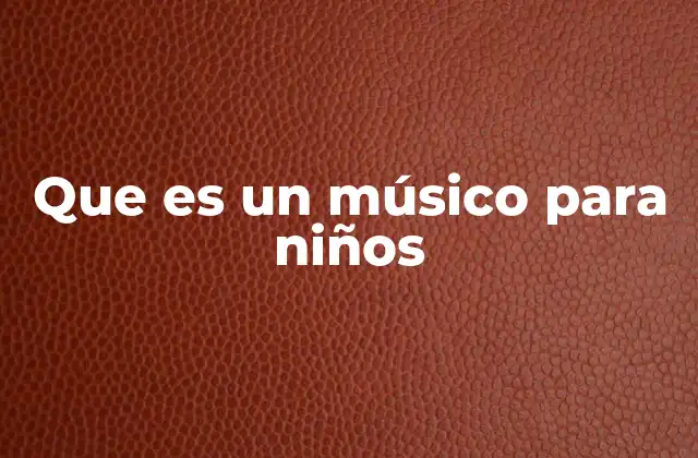 Que es un Músico para Niños