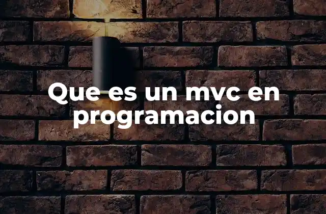 Que es un Mvc en Programacion 2 La importancia del MVC en el desarrollo moderno