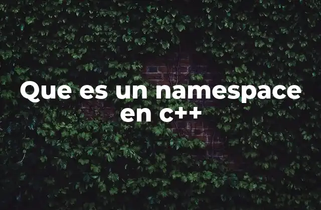 Que es un Namespace en C++ 2 ¿Cómo los namespaces mejoran la organización del código?